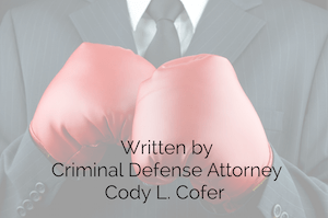 Aggressive Criminal Attorney Cody Cofer